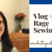 Vlog Number 1: Rage Sewing